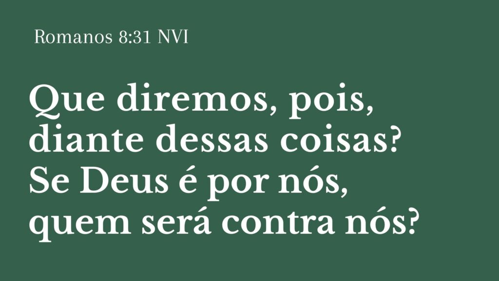 SE DEUS É POR NÓS QUEM SERÁ CONTRA NÓS